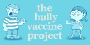 The Bully Vaccine Project
