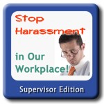 Workplace Harassment and Discrimination Prevention Training for Supervisors/Managers (or Federal Employees)