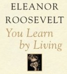 You Learn by Living by Eleanor Roosevelt