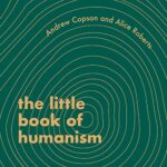 The Little Book of Humanism: Universal Lessons on Finding Purpose, Meaning and Joy