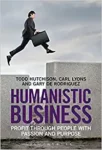 Humanistic Business: Profit through People with Passion and Purpose